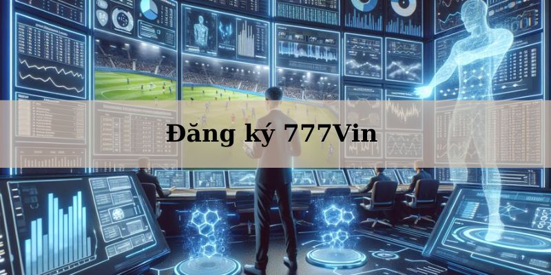 Tại sao nên lựa chọn đăng ký 777Vin?