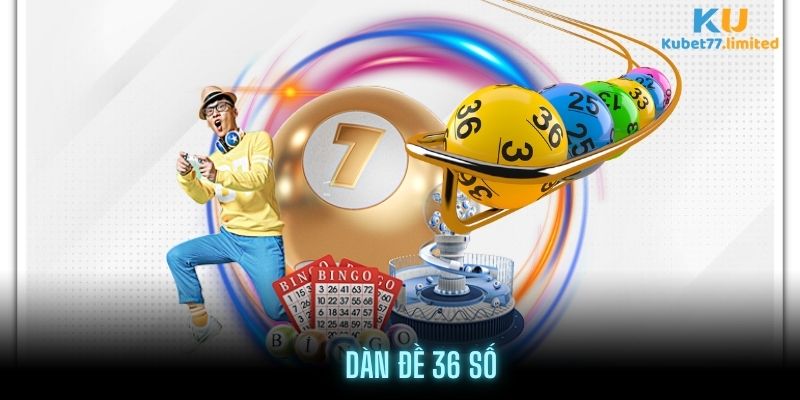 Phương Pháp Dàn Đề 36 Số Chơi Trong 3 Ngày Tại Xổ Số Kubet77