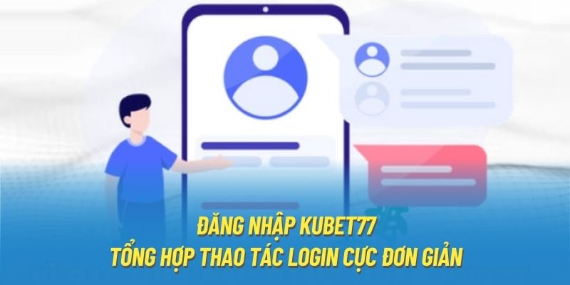 3 bước đăng nhập Kubet77 đơn giản dành cho PC và smartphone