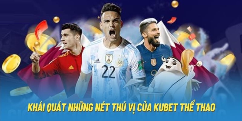 Khái quát những nét thú vị của Kubet thể thao